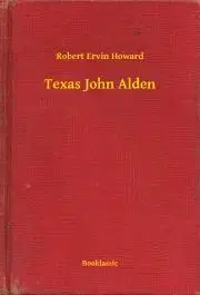Svetová beletria Texas John Alden - Robert Ervin Howard