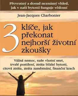Duchovný rozvoj 3 klíče, jak překonat nejhorší životní zkoušky - Jean-Jacques Charbonier