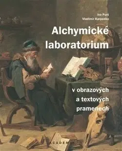 Dejiny, teória umenia Alchymické laboratorium v obrazových a textových pramenech - Ivo Purš,Vladimír Karpenko