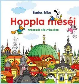 Rozprávky Hoppla meséi - Vendégségben Pécs városában - Erika Bartos