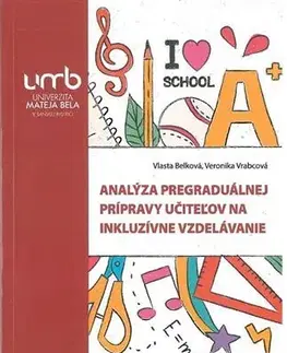 Pedagogika, vzdelávanie, vyučovanie Analýza pregraduálnej prípravy učiteľov na inkluzívne vzdelávanie - Vlasta Belková,Veronika Vrabcová