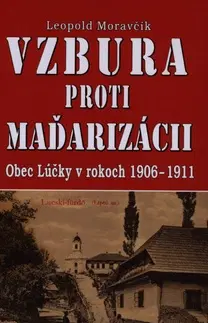 Moderné dejiny Vzbura proti maďarizácii - Leopold Moravčík