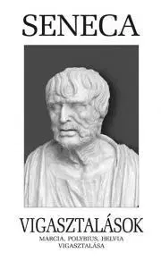 Filozofia Vigasztalások - Lucius Annaeus Seneca