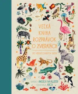Rozprávky Veľká kniha rozprávok o zvieratách zo všetkých kútov sveta - Angela McAllister,Jana Vlašičová