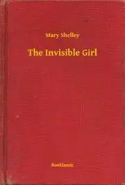 Svetová beletria The Invisible Girl - Mary Shelley