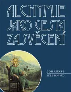 Ezoterika - ostatné Alchymie jako cesta zasvěcení - Helmond Johannes