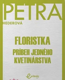 Slovenská beletria Floristka. Príbeh jedného kvetinárstva - Petra Hederová