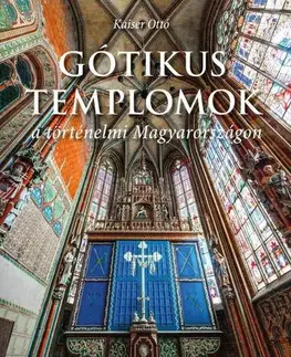 Fotografia Gótikus templomok a történelmi Magyarországon - Otto Kaiser