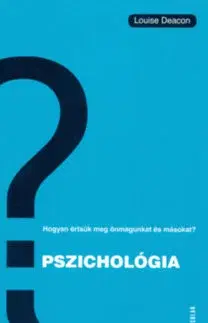 Psychológia, etika Pszichológia - Hogyan értsük meg önmagunkat és másokat? - Louise Deacon
