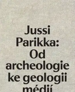 Dejiny, teória umenia Jussi Parikka: Od archeologie ke geologii médií - Martin Charvát
