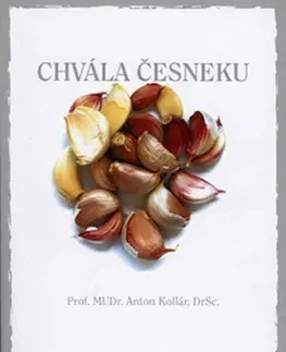 Zdravie, životný štýl - ostatné Chvála česneku - Anton Kollár