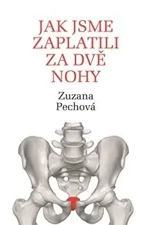 Medicína - ostatné Jak jsme zaplatili za dvě nohy - Zuzana Pechová