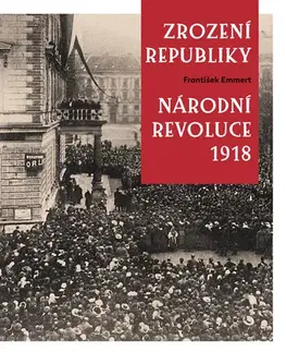 Slovenské a české dejiny Zrození republiky – Národní revoluce 1918 - František Emmert