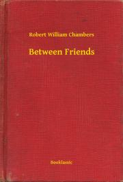Svetová beletria Between Friends - Chambers Robert William