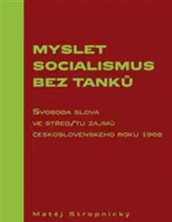 Slovenské a české dejiny Myslet socialismus bez tanků - Matěj Stropnický