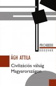 Sociológia, etnológia Civilizációs válság Magyarországon - Attila Ágh