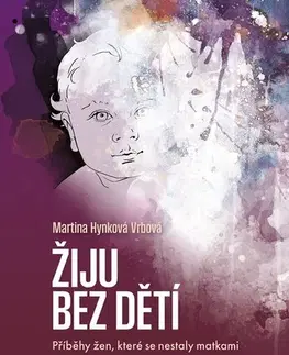 Fejtóny, rozhovory, reportáže Žiju bez dětí - Martina Hynková Vrbová
