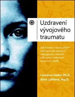 Psychológia, etika Uzdravení vývojového traumatu - Laurence Heller,Aline LaPierre