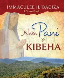 Kresťanstvo Naša pani z Kibeha - Immaculée Ilibagiza a Steve Erwin
