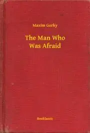 Svetová beletria The Man Who Was Afraid - Gorky Maxim