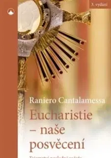 Kresťanstvo Eucharistie - naše posvěcení, 3. vydání - Raniero Cantalamessa