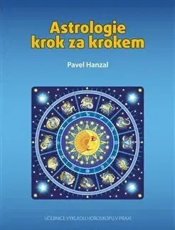 Astrológia, horoskopy, snáre Astrologie krok za krokem - Pavel Hanzal