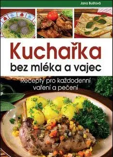 Kuchárky - ostatné Kuchařka bez mléka a vajec - Jana Buštová