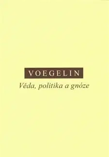 Filozofia Věda, politika a gnóze - Eric Voegelin