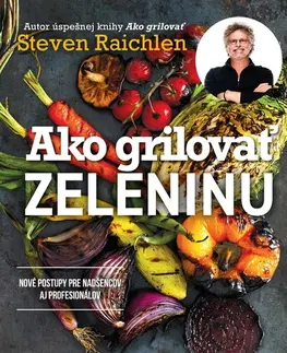 Grilovanie, Wok Ako grilovať zeleninu - Steven Raichlen