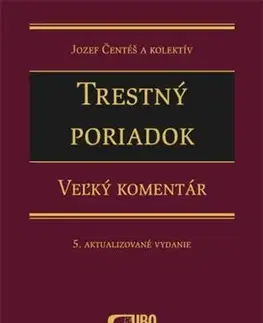 Trestné právo Trestný poriadok - Veľký komentár - Jozef Čentéš,Kolektív autorov