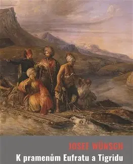 História - ostatné K pramenům Eufratu a Tigridu - Josef Wünsch