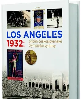Šport Los Angeles 1932: Příběh československé olympijské výpravy - Kolektív autorov