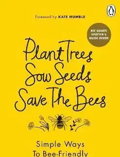 Biológia, fauna a flóra Plant Trees, Sow Seeds, Save The Bees - Nicola Bradbear