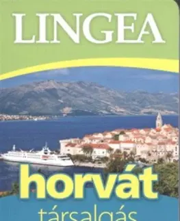 Učebnice a príručky Lingea horvát társalgás - Szótárral és nyelvtani áttekintéssel