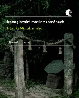 Sociológia, etnológia Izanagiovský motiv v románech Haruki Murakamiho - Tomáš Jurkovič