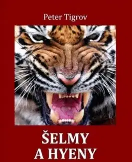 Detektívky, trilery, horory Šelmy a hyeny - Peter Tigrov