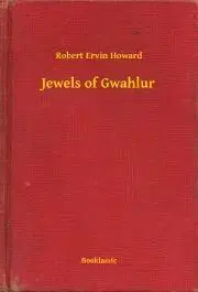 Svetová beletria Jewels of Gwahlur - Robert Ervin Howard