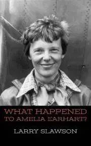 História - ostatné What Happened to Amelia Earhart? - Slawson Larry