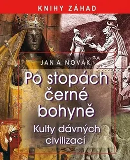 Mystika, proroctvá, záhady, zaujímavosti Po stopách černé bohyně - Jan Antonín Novák