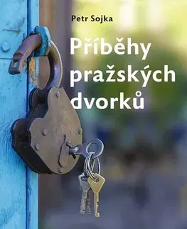 Slovensko a Česká republika Příběhy pražských dvorků - Petr Sojka