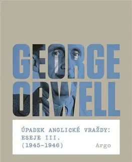 Eseje, úvahy, štúdie Úpadek anglické vraždy: Eseje III. (1945-1946) - George Orwell