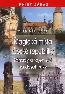 Mystika, proroctvá, záhady, zaujímavosti Magická místa České republiky - Vladimír Liška