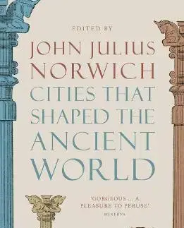 Svetové dejiny, dejiny štátov Cities that Shaped the Ancient World - Julius Norwich John