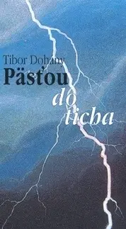 Poézia Päsťou do ticha - Tibor Dohány