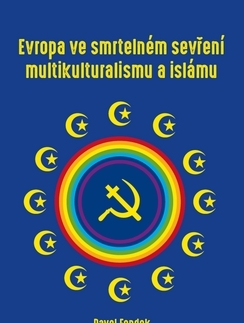 Sociológia, etnológia Evropa ve smrtelném sevření multikulturalismu a islámu - Pavel Fendek