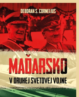 História, vojnová literatúra Maďarsko v druhej svetovej vojne - Deborah S. Cornelius