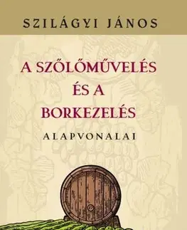 Víno A szőlőművelés és a borkezelés alapvonalai - János Szilágyi
