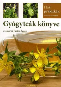Prírodná lekáreň, bylinky Gyógyteák könyve - Ágnes Molnárné Juhász