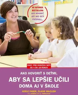 Pedagogika, vzdelávanie, vyučovanie Ako hovoriť s deťmi, aby sa lepšie učili 2. vydanie - Adele Faber,Elaine Mazlish