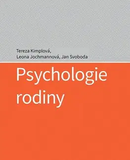 Psychológia, etika Psychologie rodiny - Tereza Kimplová,Leona Jochmannová,Jan Svoboda